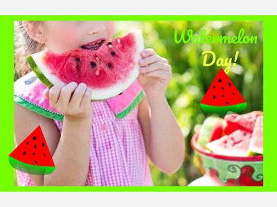 It’s Watermelon Day in and around town!